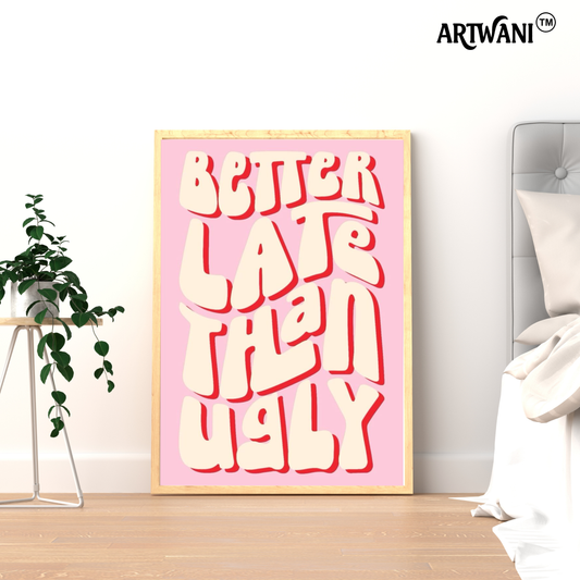 “Better Late Than Ugly” – Bold Pink Motivation Wall Art